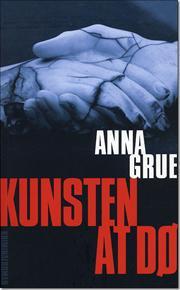Anna Grue - Kunsten at dø - 2009